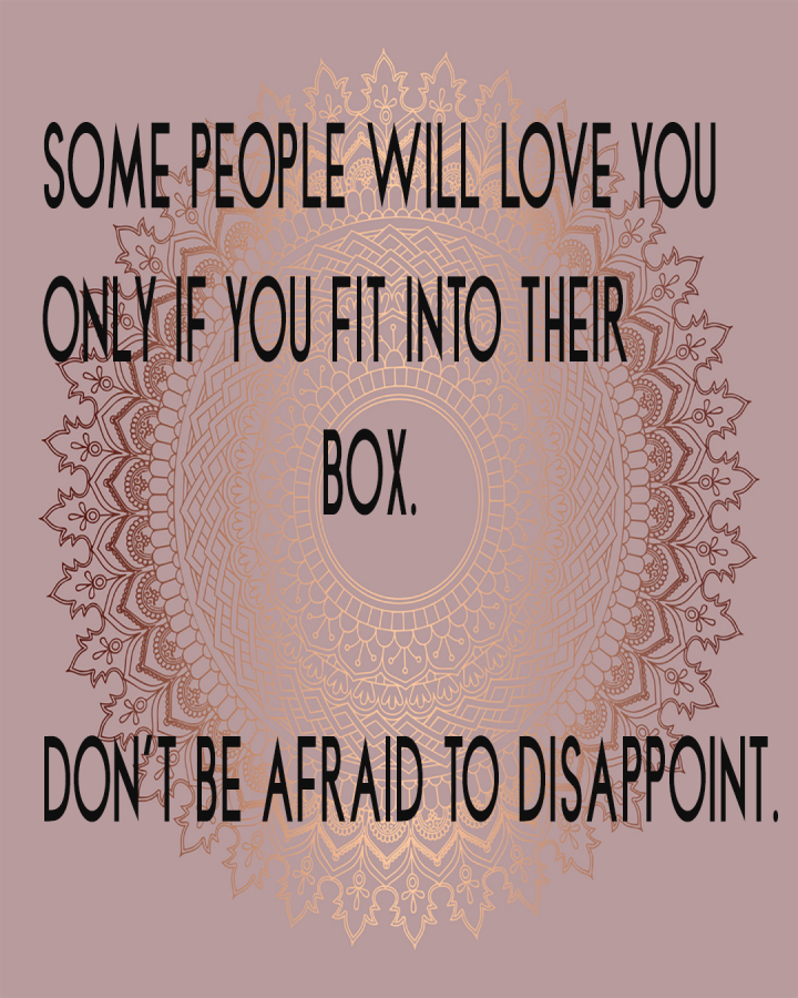 DON’T BE AFRAID TO DISAPPOINT